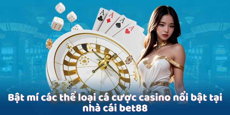 Bật mí các thể loại cá cược casino nổi bật tại nhà cái bet88