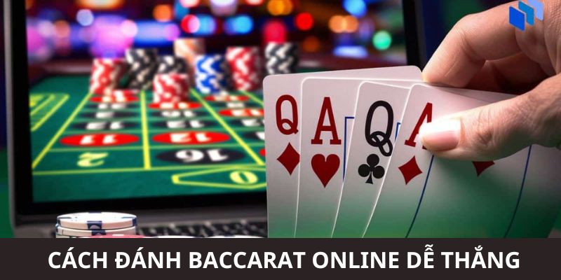 Cách đánh Baccarat online dễ thắng