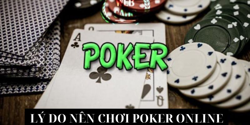 Lý do bạn nên ưu tiên lựa chọn Poker Online