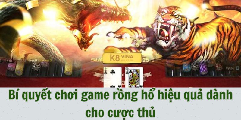 Bí quyết chơi game rồng hổ hiệu quả dành cho cược thủ