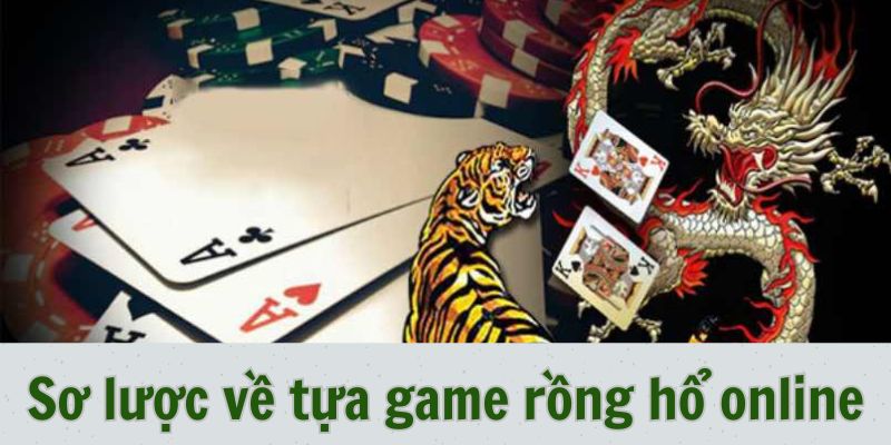 Sơ lược về tựa game trực tuyến rồng hổ online