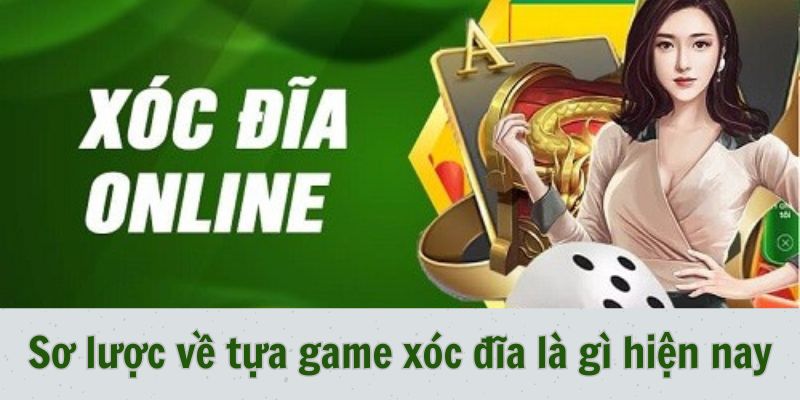 Sơ lược về tựa game xóc đĩa là gì hiện nay